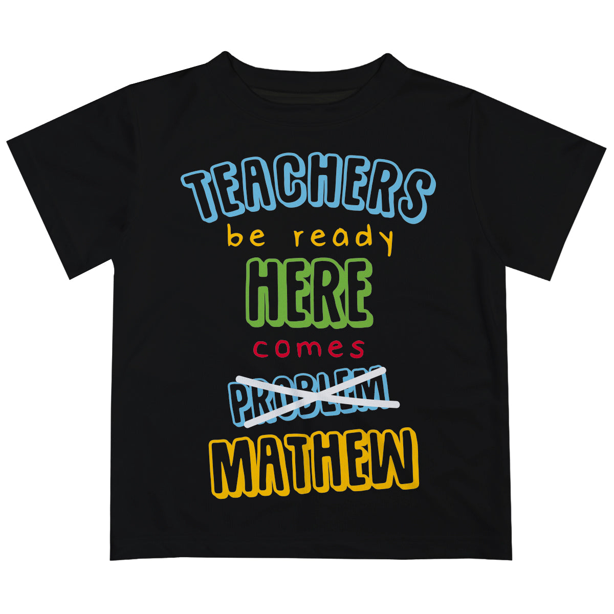 Teachers By Ready Here Come Problem Name Black Short Sleeve Tee shirt