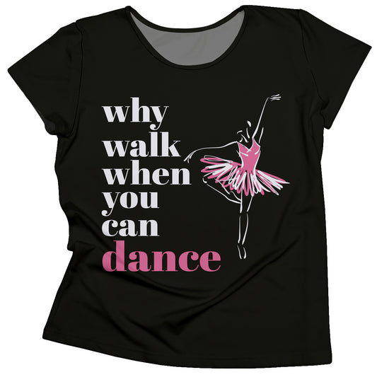 Why Walk When You Can Dance Black Short Sleeve Tee Shirt