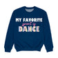 My Favorite Sport Is Dance Navy Crewneck Sweatshirt