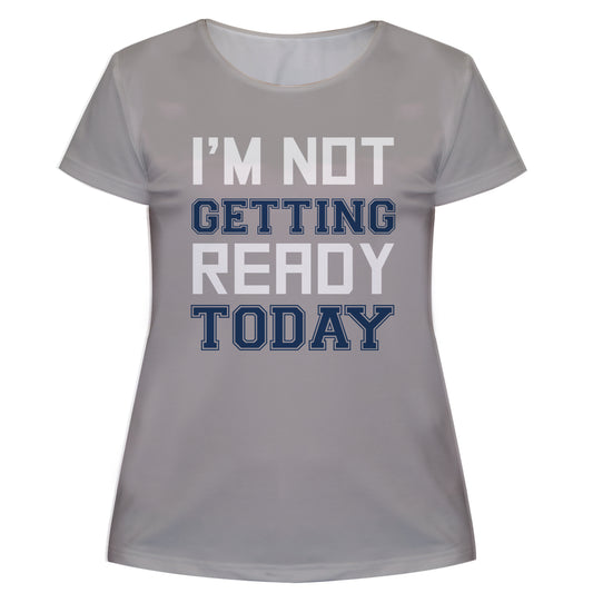 I Am Not Getting Ready Today Gray Short Sleeve Tee Shirt
